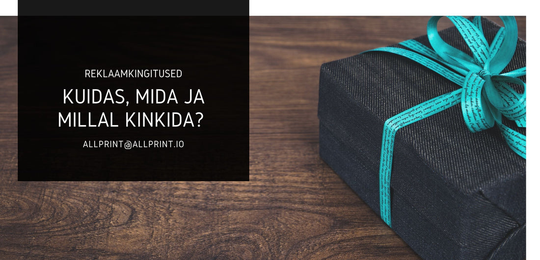Reklaamkingitused - kuidas, mida ja millal kinkida?