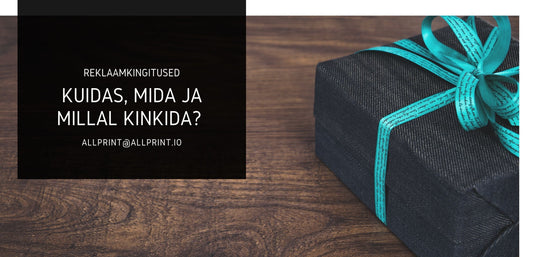 Reklaamkingitused - kuidas, mida ja millal kinkida?